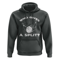 Funny Bowling Team Gift Hoodie Who Gives A Split Quote - Wonder Print Shop