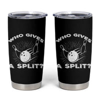 Funny Bowling Team Gift Tumbler Cup Who Gives A Split Quote - Wonder Print Shop