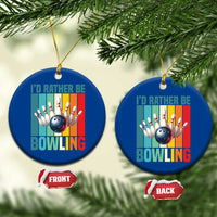 Funny Bowling Quote Ceramic Ornament Id Rather Be Bowling Gift - Wonder Print Shop