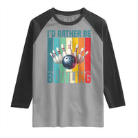 Funny Bowling Quote Raglan Shirt Id Rather Be Bowling Gift - Wonder Print Shop