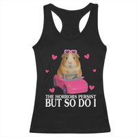 Funny Guinea Pig Lover Gift Racerback Tank Top The Horrors Persist But So Do I - Wonder Print Shop