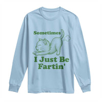 Funny Cat Sometimes I Just Be Fartin Long Sleeve Shirt Pet Lover