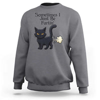 Funny Black Cat Bathroom Humor Sweatshirt Sometimes I Just Be Fartin