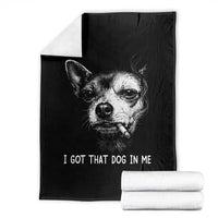 Funny Chihuahua Smoking Meme Throw Blanket I Got That Dog In Me