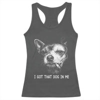 Funny Chihuahua Smoking Meme Racerback Tank Top I Got That Dog In Me