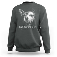Funny Chihuahua Smoking Meme Sweatshirt I Got That Dog In Me