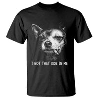 Funny Chihuahua Smoking Meme T Shirt I Got That Dog In Me