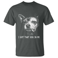 Funny Chihuahua Smoking Meme T Shirt I Got That Dog In Me