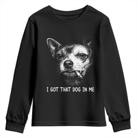 Funny Chihuahua Smoking Meme Youth Sweatshirt I Got That Dog In Me