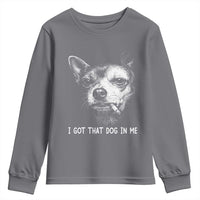 Funny Chihuahua Smoking Meme Youth Sweatshirt I Got That Dog In Me