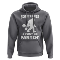 Bigfoot Bathroom Humor Hoodie Sometimes I Just Be Fartin