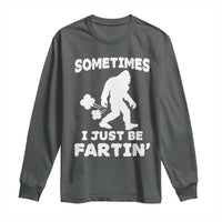 Bigfoot Bathroom Humor Long Sleeve Shirt Sometimes I Just Be Fartin