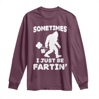 Bigfoot Bathroom Humor Long Sleeve Shirt Sometimes I Just Be Fartin