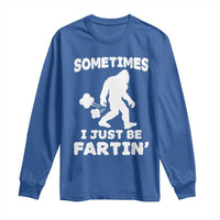 Bigfoot Bathroom Humor Long Sleeve Shirt Sometimes I Just Be Fartin