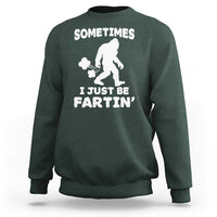 Bigfoot Bathroom Humor Sweatshirt Sometimes I Just Be Fartin
