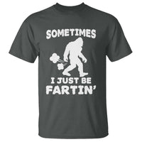 Bigfoot Bathroom Humor T Shirt Sometimes I Just Be Fartin