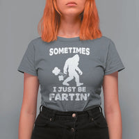 Bigfoot Bathroom Humor T Shirt For Women Sometimes I Just Be Fartin