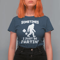 Bigfoot Bathroom Humor T Shirt For Women Sometimes I Just Be Fartin
