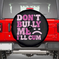 Funny Adult Humor Spare Tire Cover Do Not Bully Me I Will Cum