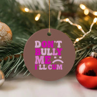Funny Adult Humor Ceramic Ornament Do Not Bully Me I Will Cum