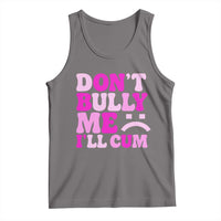 Funny Adult Humor Tank Top Do Not Bully Me I Will Cum