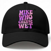 Funny Adult Humor Baseball Cap Mike Who Cheese Wet