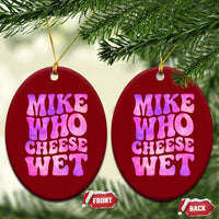 Funny Adult Humor Ceramic Ornament Mike Who Cheese Wet