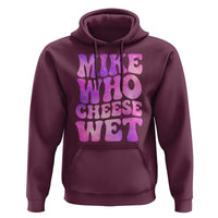 Funny Adult Humor Hoodie Mike Who Cheese Wet