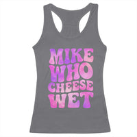 Funny Adult Humor Racerback Tank Top Mike Who Cheese Wet