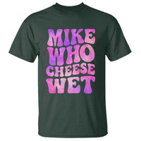 Funny Adult Humor T Shirt Mike Who Cheese Wet