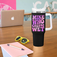 Funny Adult Humor Tumbler With Handle Mike Who Cheese Wet