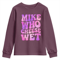 Funny Adult Humor Youth Sweatshirt Mike Who Cheese Wet