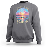 Always Chasing Sunsets Sweatshirt Summer Vacation Travel Gift