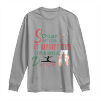Funny Christmas Ballet Dancer Gift Long Sleeve Shirt Dear Santa It Was Not Me - Wonder Print Shop