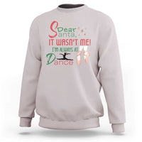 Funny Christmas Ballet Dancer Gift Sweatshirt Dear Santa It Was Not Me - Wonder Print Shop