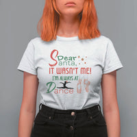 Funny Christmas Ballet Dancer Gift T Shirt For Women Dear Santa It Was Not Me - Wonder Print Shop