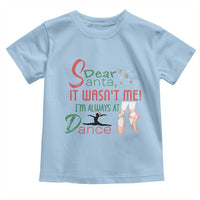 Funny Christmas Ballet Dancer Gift Toddler T Shirt Dear Santa It Was Not Me - Wonder Print Shop