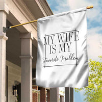 Funny My Wife Is My Favorite Problem Quote Garden Flag Husband Marriage Wife Gift