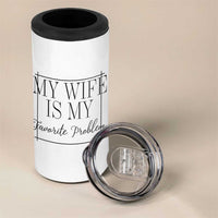Funny My Wife Is My Favorite Problem Quote 4 in 1 Can Cooler Tumbler Husband Marriage Wife Gift