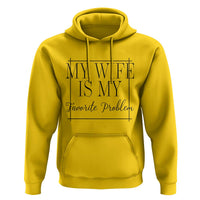 Funny My Wife Is My Favorite Problem Quote Hoodie Husband Marriage Wife Gift