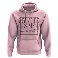 Funny My Wife Is My Favorite Problem Quote Hoodie Husband Marriage Wife Gift