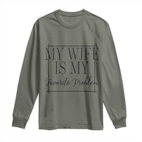 Funny My Wife Is My Favorite Problem Quote Long Sleeve Shirt Husband Marriage Wife Gift