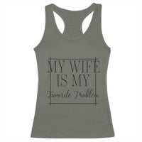 Funny My Wife Is My Favorite Problem Quote Racerback Tank Top Husband Marriage Wife Gift
