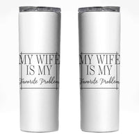 Funny My Wife Is My Favorite Problem Quote Skinny Tumbler Husband Marriage Wife Gift