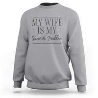 Funny My Wife Is My Favorite Problem Quote Sweatshirt Husband Marriage Wife Gift