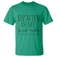 Funny My Wife Is My Favorite Problem Quote T Shirt Husband Marriage Wife Gift