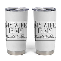 Funny My Wife Is My Favorite Problem Quote Tumbler Cup Husband Marriage Wife Gift
