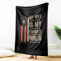Funny My Wife Is My Favorite Problem Throw Blanket American Flag Husband Marriage Gift