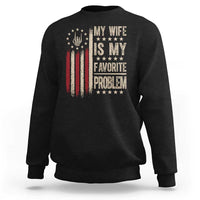 Funny My Wife Is My Favorite Problem Sweatshirt American Flag Husband Marriage Gift