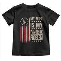 Funny My Wife Is My Favorite Problem Toddler T Shirt American Flag Husband Marriage Gift